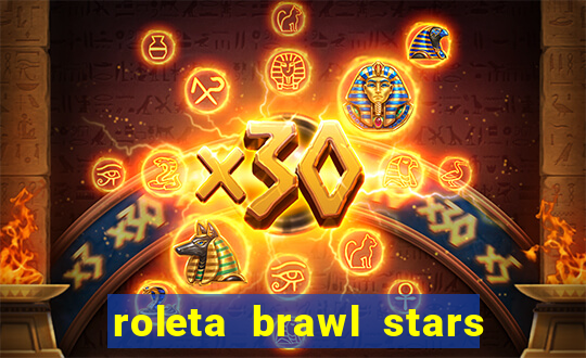 roleta brawl stars 2024 80 brawlers